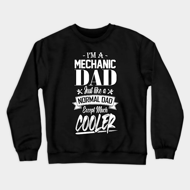 I'm a Mechanic Dad Just like a Normal Dad Except Much Cooler Crewneck Sweatshirt by mathikacina